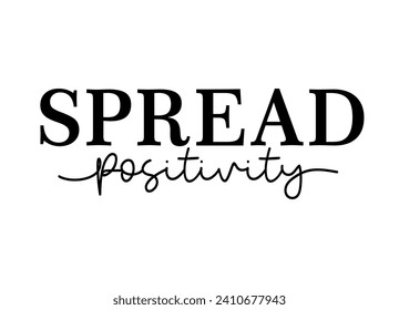 Spread Positivity Slogan, Inspirational and Motivational Quote Typography for Print T Shirt Design Graphic Vector, Positive quotes, Kindness Quotes 