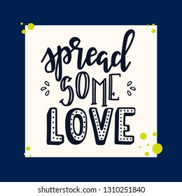 Spread some love Hand drawn inspirational lettering poster. Vector vintage illustration.