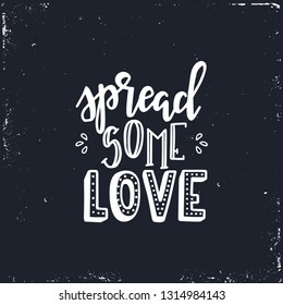 Spread some love Hand drawn typography poster. Conceptual handwritten phrase Home and Family T shirt hand lettered calligraphic design. Inspirational vector