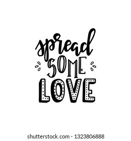 Spread some love Hand drawn typography poster. Conceptual handwritten phrase Home and Family T shirt hand lettered calligraphic design. Inspirational vector