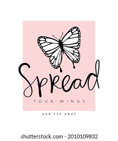 Spread your wings inspirational quote slogan text and butterfly, vector illustration design for fashion graphics, t shirt prints etc