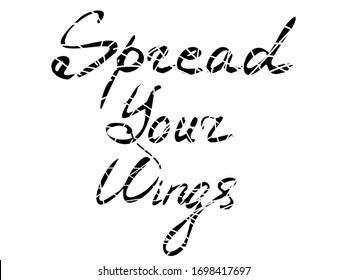 Spread your wings - lettering with inspirational quote message about freedom. Modern calligraphy phrase. Vector lettering for flyers, print, posters. Typography poster minimal vector design