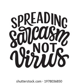 Spreading sarcasm not virus. Hand lettering funny quote isolated on white background. Vector typography for t-shirt design, mugs, posters, decals, wall art