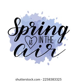 Spring in the air brush pen lettering. Greeting card template. Black hand drawn calligraphy quote on white background with paint imitation splash. Vector illustration.