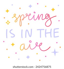 Spring is in the air. Colorful vector lettering. Handwritten cute phrase, calligraphy. 