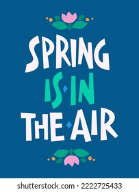 Spring is in the air, cute simple typography design for posters, cards, prints, web purposes. Vector hand drawn modern lettering illustration. Cut out letters with Spring flowers illustrations. 