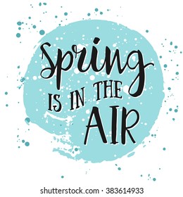 Spring Is In The Air- Hand Drawn Inspiration Quote. Vector Watercolor Typography Design Element. Spring Quote Poster. Housewarming Hand Lettering Spring Quote