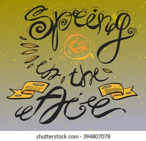 Spring is in the air  hand drawn inspiration quote.Vector illustration.Spring Air Brush lettering quote.Spring quote poster. Housewarming hand lettering spring quote