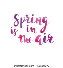 "Spring is in the air" hand drawn inspiration quote.Vector  typography poster design. Ink  lettering 