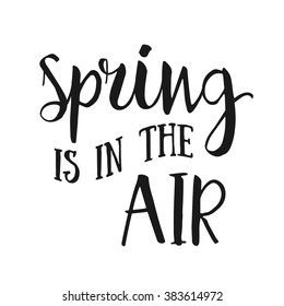 Spring is in the air- hand drawn inspirational quote. Spring Vector isolated typography design element. Spring Air Brush lettering quote. Spring quote poster. Housewarming hand lettering spring quote 