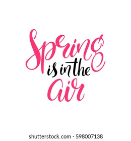 Spring is in the air. Hand lettered inspirational quote. Hand brushed lettering