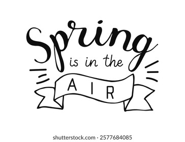 Spring is in the air hand typography. Lettering springtime season in black for greeting card, invitation template. Calligraphy words