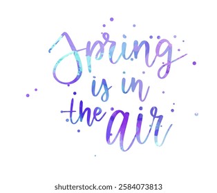 Spring is in the air - handwritten modern calligraphy watercolor inspirational text. Background with abstract dots decoration.