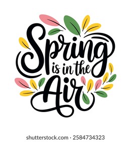 Spring is in the air lettering. Holiday card with inscription. For the design of posters, banners, congratulations, for prints on t-shirts, covers, mugs, pillows. Vector illustration text on white.