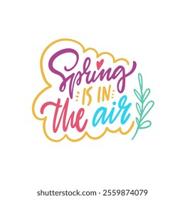 Spring is in the air quote lettering. The atmosphere is infused with a sense of renewal and optimism, beautifully complemented by a leaf in the background