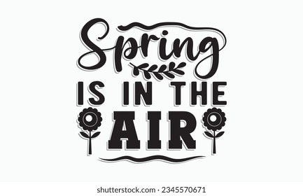 Spring is in the air svgHello Spring Svg, Farmhouse Sign, Spring Quotes t shirt design bundle, Spring Flowers svg bundle, Cut File Cricut, Hand-Lettered Quotes, Silhouette, vector, t shirt, Easter Svg