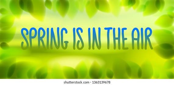 Spring is in the air words hand written, fresh green leaves blurred background, vector realistic illustration, pure nature beautiful art.