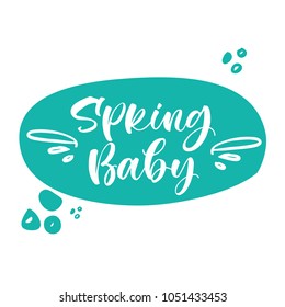 Spring Baby. Lettering for babies clothes and nursery decorations (bags, posters, invitations, cards, pillows). Brush calligraphy isolated on white background. Overlay for photo album. 
