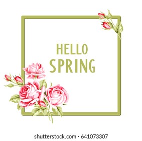 Spring background with pink vintage roses. Hello spring text. Floral template with green frame