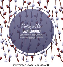 Spring background with pussy willow branches. Postcard, banner for Easter. Spring time. Frame for decoration and design of invitations, flyers, etc..