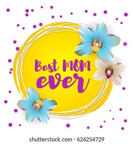 Spring banner best mom ever. Nature vector illustration lettering. Greetings, Happy mothers day. Floral tropical background for mother day. Beautiful colored realistic orchids love you mom. 