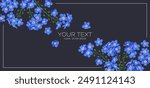 Spring banner with blooming blue forget-me-not plants on dark background, place for text. Banner for social networks, outdoor advertising. Very realistic flowers, hand drawn vector using real flowers