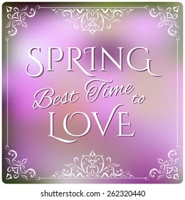 Spring Best time to love on unfocused floral background. Vector illustration