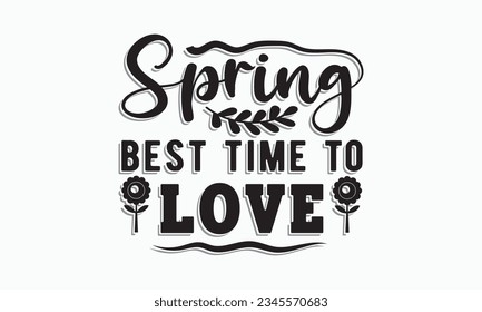 Spring best time to love,Hello Spring Svg,Farmhouse Sign, Spring Quotes t shirt design bundle, Spring Flowers svg bundle, Cut File Cricut, Hand-Lettered Quotes, Silhouette, vector, t shirt, Easter Svg svg