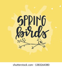 Spring birds Hand drawn typography poster. Conceptual handwritten phrase Home and Family T shirt hand lettered calligraphic design. Inspirational vector