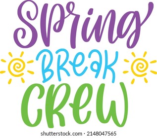 Spring Break Crew Quotes. Spring Break Lettering Quotes For Printable Poster, Tote Bag, Mugs, T-Shirt Design.
