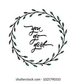 Spring card with decoration of leaf wreath. Cute lettering "You go girl" inside frame. Hand drawn illustration. Vector.