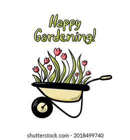 Spring card with Happy gardening lettering quote. Doodle garden tulips flowers in a wheelbarrow isolated vector illustration. Cute sketch for garden shop logo, typography poster, farm icon.
