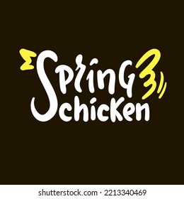 Spring chicken - simple inspire motivational quote. Youth slang, idiom. Hand drawn lettering. Print for inspirational poster, t-shirt, bag, cups, card, flyer, sticker, badge. Cute funny vector writing