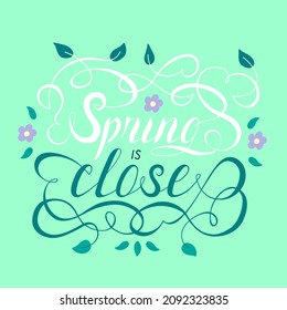Spring is close script lettering vector illustration with green background.  Lettering spring season with leaf for greeting card, poster, print. 