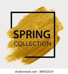 Spring collection. Gold paint in black square.  Brush strokes for the background of poster. 