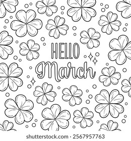 Spring coloring page Hello March, calligraphy letters on a shamrock four leaf clover background. Welcome new month greeting card. Vector symbols of luck. Floral botanical black and white drawing