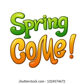 Spring come communication sticker lettering. Speech bubble words. Comic style cartoon vector typographic pop-art inscription. Bright colorful volume font maybe for card