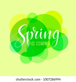 Spring is coming card with abstract green nature background and letterng typography. Calligraphy design and circle backgrond. Vector illustration. EPS 10