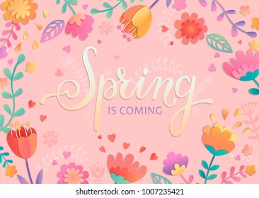 Spring is coming card, handdrawn lettering among the paper cut beautiful flowers and leaves on pink background. Vector illustration for new season coming.