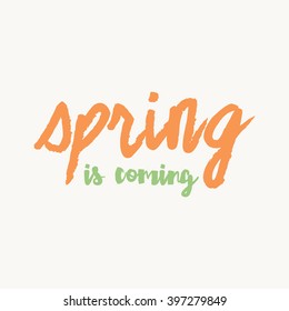 Spring is coming hand drawn inspiration quote. Vector watercolor typography text design element. Brush lettering quote and spring time typographic poster. Housewarming hand lettering 