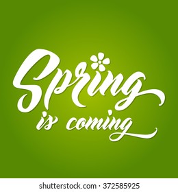 SPRING IS COMING Hand lettered style spring background. Handmade vector calligraphy