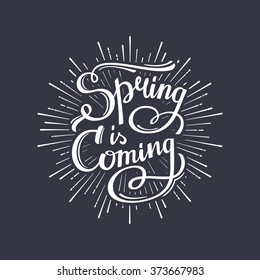 Spring Is Coming. Hand-lettering typographic design. Vintage T shirt graphics. Authentic apparel print. Vector illustration.