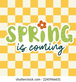 Spring is coming. Handwritten slogan on checkered background. Vector lettering illustration. 70s retro style. Groovy motivational slogan. Print for  poster, sticker, banner, flyer,  advertising