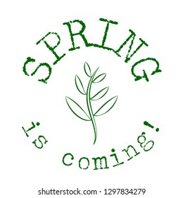 Spring is coming inscription with floral elements. Springtime inspirational phrase. For invitations, greeting cards, prints, posters, packing design.  Vector illustration