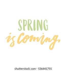 Spring is coming! The inscription hand-drawing of  ink on a white background. Vector Image. It can be used for website design, article, phone case, poster, t-shirt, mug etc.