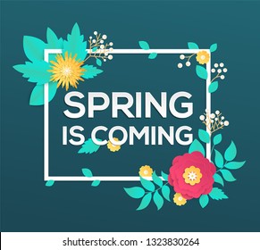 Spring is coming - modern vector colorful illustration on green background. High quality composition with lovely paper cut flowers. Text in a white frame. Perfect as a card, banner, flyer