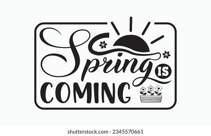 Spring is coming svg, Hello Spring Svg, Farmhouse Sign, Spring Quotes t shirt design bundle, Spring Flowers svg bundle, Cut File Cricut, Hand-Lettered Quotes, Silhouette, vector, t shirt, Easter Svg