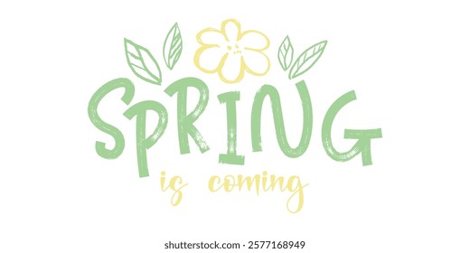 Spring is coming. Trendy marker drawn lettering with spring flower and leaves. Great for seasonal designs, greeting cards, banners or invitations.