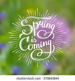 Spring Is Coming Typographical Background. Hand-lettering typographic design. Vintage T shirt graphics. Authentic apparel print. Vector illustration.