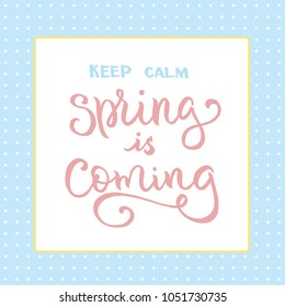 Spring is coming! vector illustration. Hand lettering for inspirational poster, card etc. 